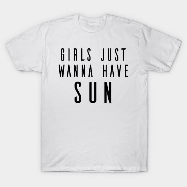 Girls Just Wanna Have Sun T-Shirt by Mariteas